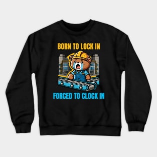 Born To Lock In Forced To Clock In Crewneck Sweatshirt